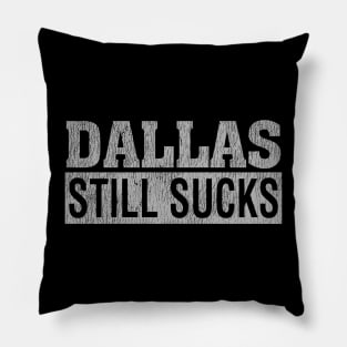 Dallas Still Sucks Pillow