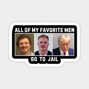 All Of My Favorite Men Go To Jail Magnet