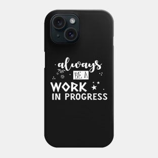 Always be a work in progress Phone Case