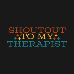 Shoutout to my therapist T-Shirt