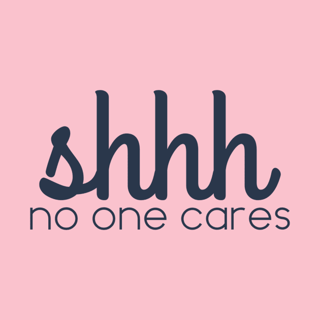 shhhh no one cares by Afe