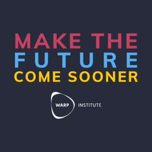 Make the Future Come Sooner T-Shirt