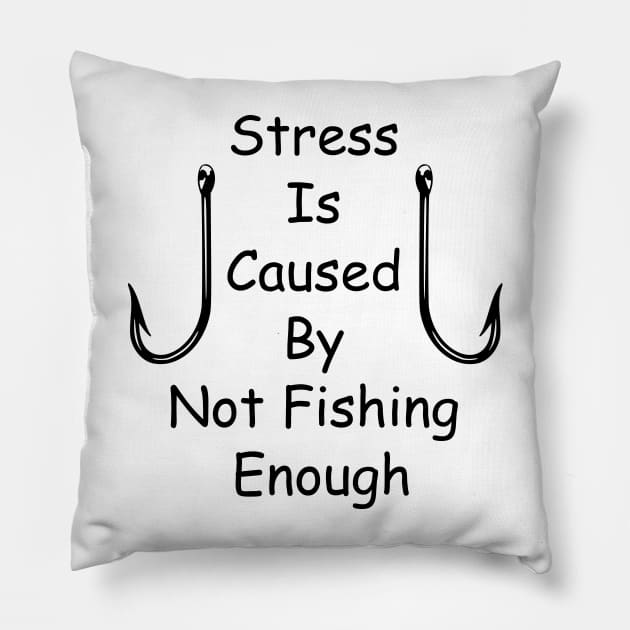 Stress Is Caused By Not Fishing Enough Pillow by ALLAMDZ