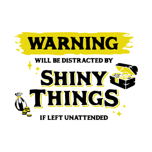 Distracted by Shiny Things  if Left Unattended Dark Yellow Warning Label T-Shirt