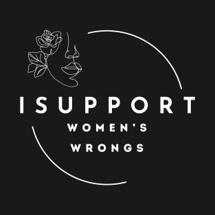 I Support Women's Wrongs Tshirt T-Shirt