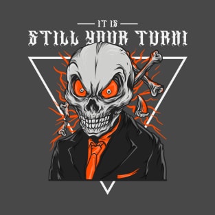 IT's Still Your Turn T-Shirt