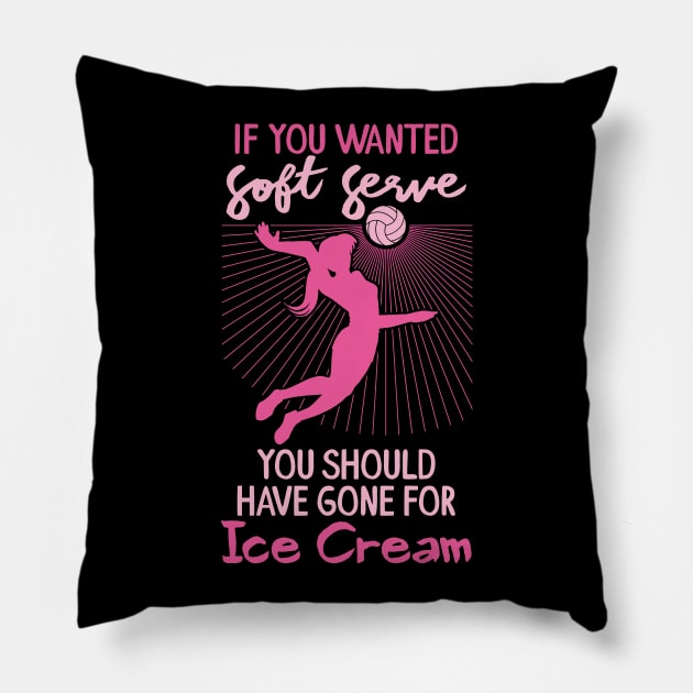 Volleyball Girls - If you wanted a soft serve you should have gone for soft ice cream Pillow by Shirtbubble