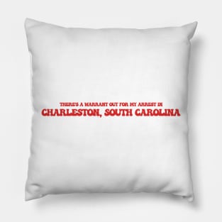 There's a warrant out for my arrest in Charleston, South Carolina Pillow