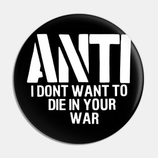 Anti dont want to die in your war Pin