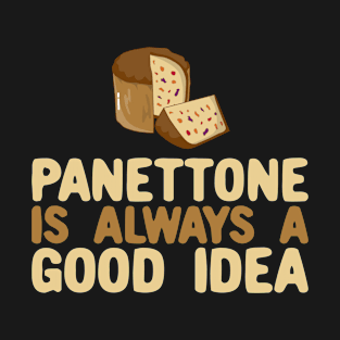 Panettone Is Always a Good Idea T-Shirt