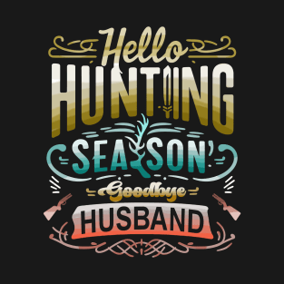 hello hunting season goodbye husband T-Shirt