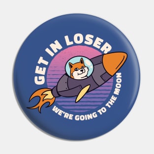 Get in losers Dogecoin to the Moon Memecoin Merch Pin