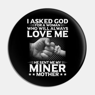 I Asked God For A Woman He Send Me My Miner Mother Pin