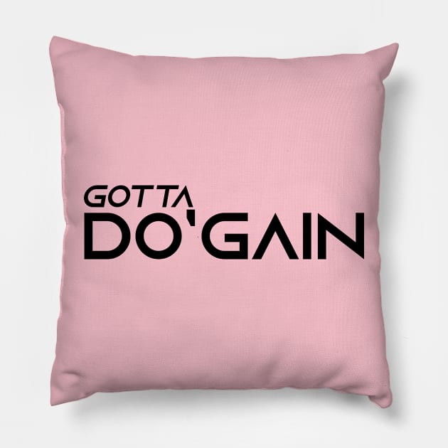Gotta Do'gain (Black).  For people inspired to build better habits and improve their life. Grab this for yourself or as a gift for another focused on self-improvement. Pillow by Do'gain