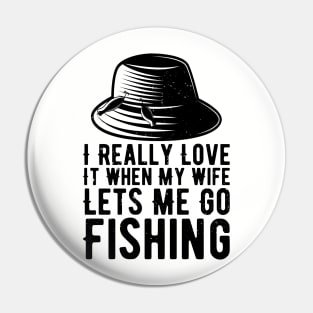 I Really Love It When My Wife Lets Me Go Fishing Pin