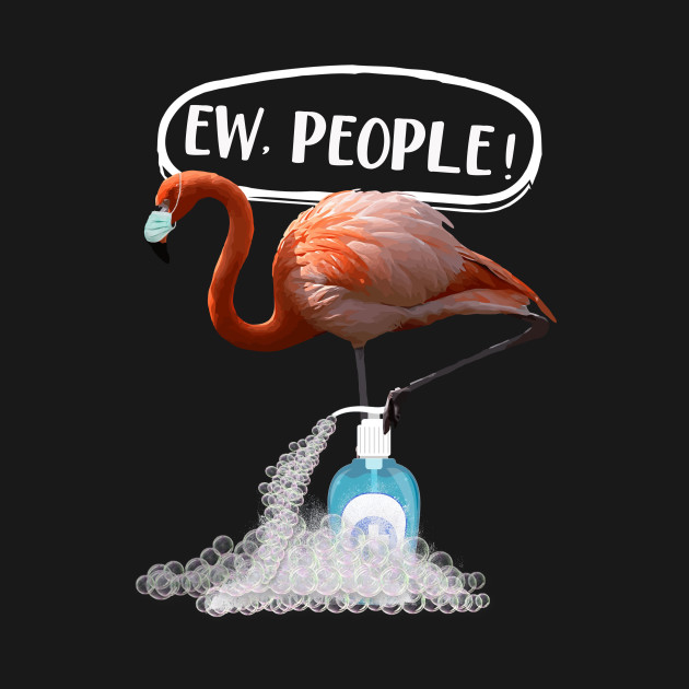 Discover EW PEOPLE - Flamingo Wearing A Face Mask Quarantine Funny - Quarantine - T-Shirt