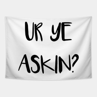 UR YE ASKIN?, Scottish Scots Patter Language Phrase Tapestry