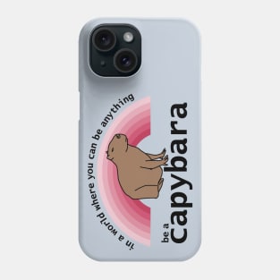 In a World Where You Can Be Anything Be a Capybara Viva Magenta Rainbow Phone Case