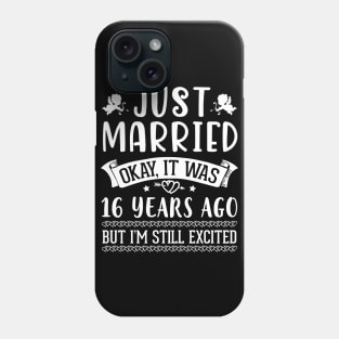 Just Married Okay It Was 16 Years Ago But I'm Still Excited Happy Husband Wife Papa Nana Daddy Mommy Phone Case