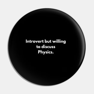 Introvert but willing to discuss Physics. Pin