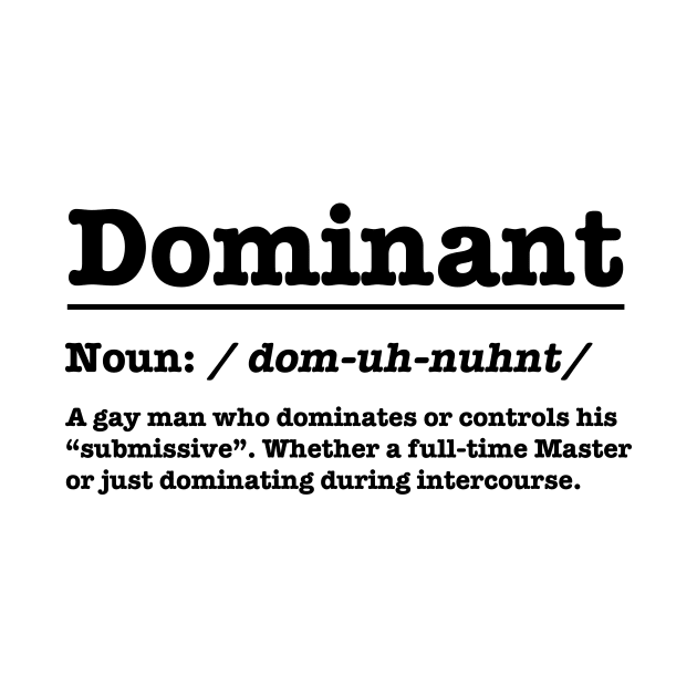 Dominant - Definitions of Gays - Black by TheSoberSquirrel