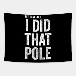 See That Pole I Did That Pole T-shirt Funny Lineman Tapestry