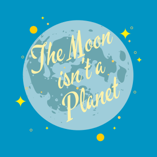 The Moon isn't a Planet T-Shirt