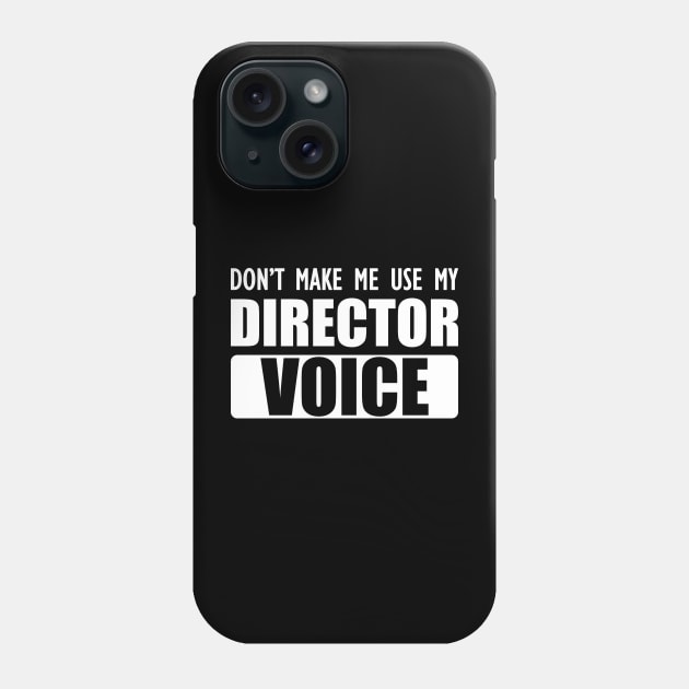 Director - Don't make me use my director voice b Phone Case by KC Happy Shop