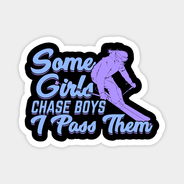 Some Girls Chase Boys I Pass Them Skier Gift Magnet by Dolde08