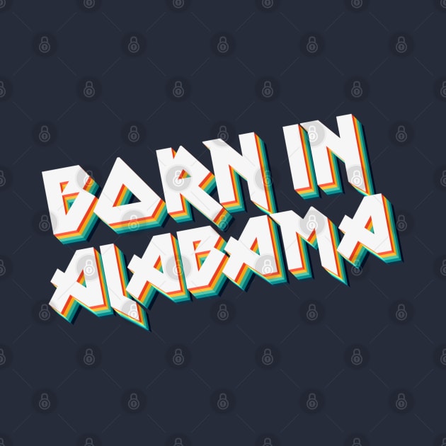 Born In Alabama - 80's Retro Style Typographic Design by DankFutura