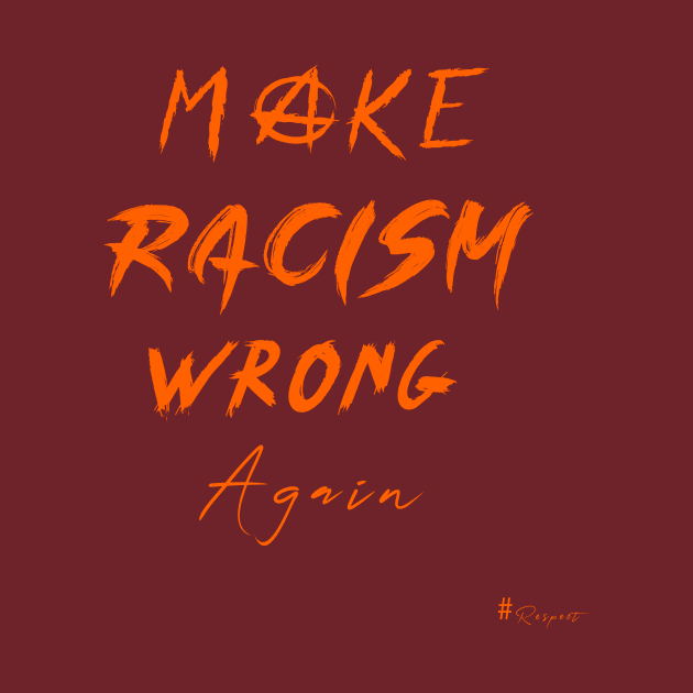 Make Racism Wrong Again by ForUKemo