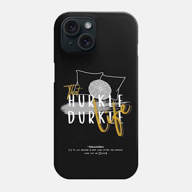 That hurkle durkle life Phone Case by merchbykaez