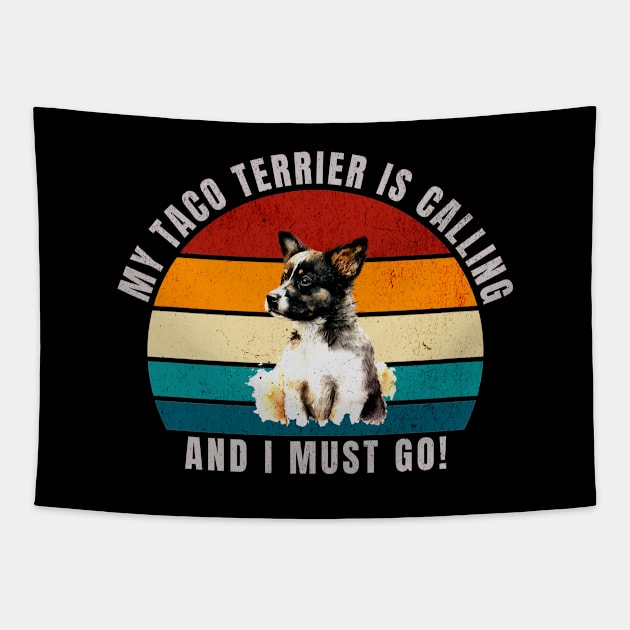 My Taco Terrier Is Calling and I Must Go Tapestry by antarte