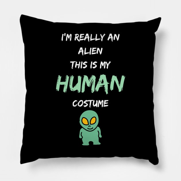 Alien Costume This Is My Human Costume I'm Really An Alien Pillow by Hunter_c4 "Click here to uncover more designs"