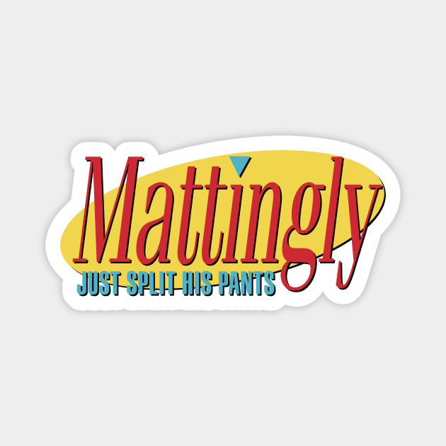 Mattingly Just Split His Pants Magnet by Store5371Designs