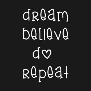 Dream Believe Do Repeat T-Shirt