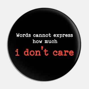 Words Cannot Express How Much I Don't Care Pin