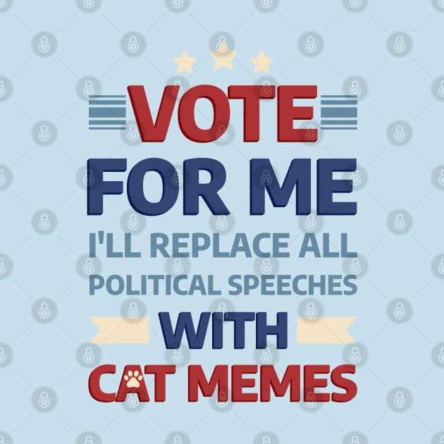 Vote for me: I'll replace all political speeches with cat memes by Ahlam Artist