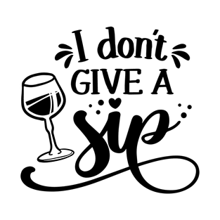 I don't give a Sip - womens day gift. Earth day funny T-Shirt