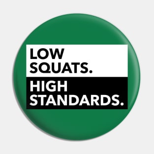 LOW SQUATS HIGH STANDARDS Pin