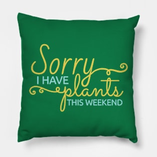 Sorry, I Have Plants This Weekend Plant Puns Pillow