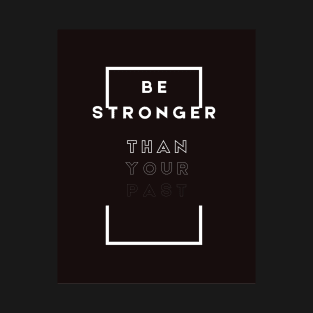 Be stronger than your past T-Shirt