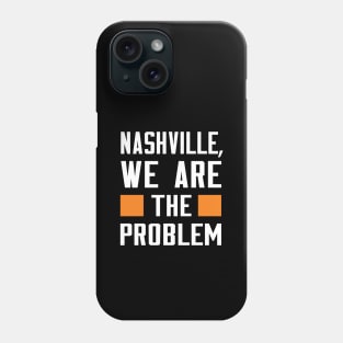 Nashville, We Are The Problem - Spoken From Space Phone Case