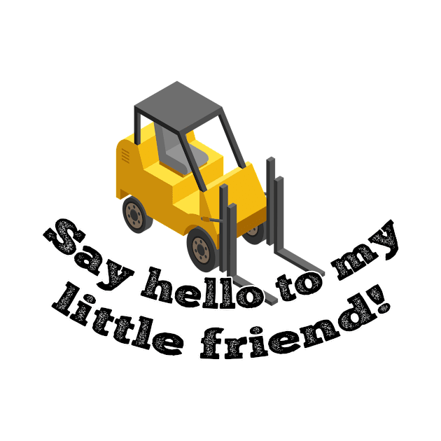 Say Hello to my Forklift by ExtraGoodSauce