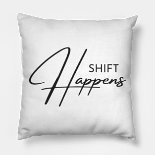 Shift Happens Pillow