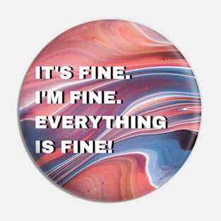 It's fine. I'm fine. Everything is fine Pin