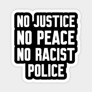 No justice no peace no racist police Magnet