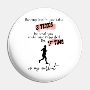 Running Laps to Your Table 3 Times Is My Workout Funny Female Server Design Black Text Pin