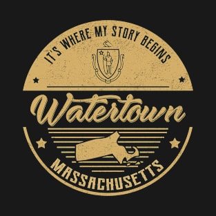 Watertown Massachusetts It's Where my story begins T-Shirt