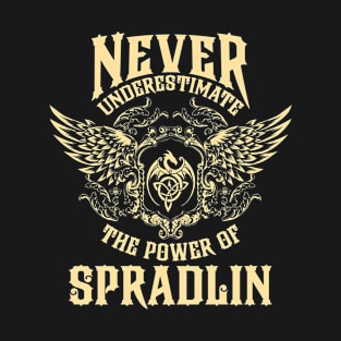 Spradlin Name Shirt Spradlin Power Never Underestimate T-Shirt